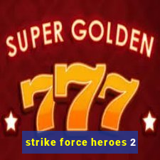 strike force heroes 2